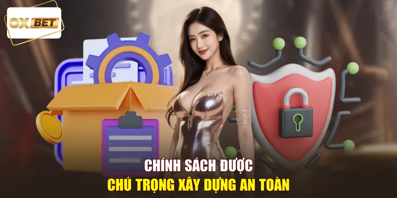 Chính sách được chú trọng xây dựng an toàn