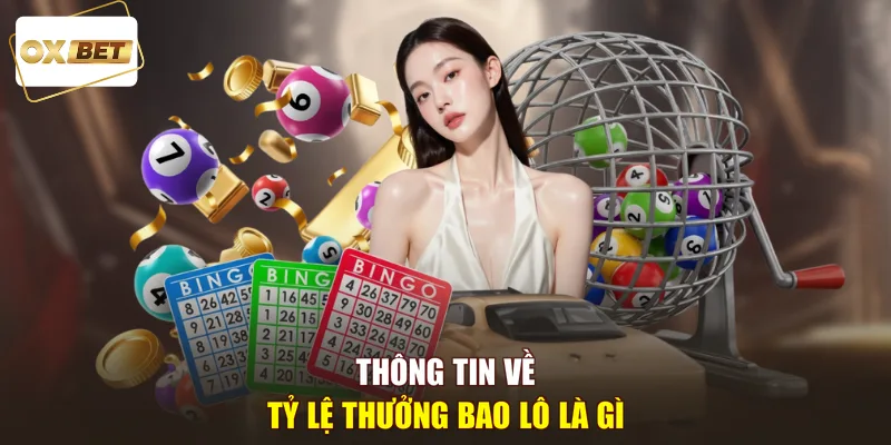 Thông tin về tỷ lệ thưởng bao lô là gì