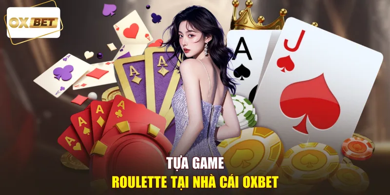 Tựa game roulette tại nhà cái OXBET
